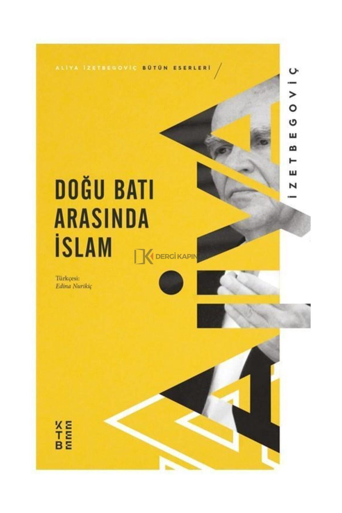 Ketebe Yayınları Doğu Batı Arasında Islam - Aliya Izzetbegoviç