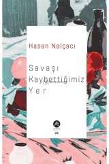 Savaşı Kaybettiğimiz Yer - Hasan Nalçacı