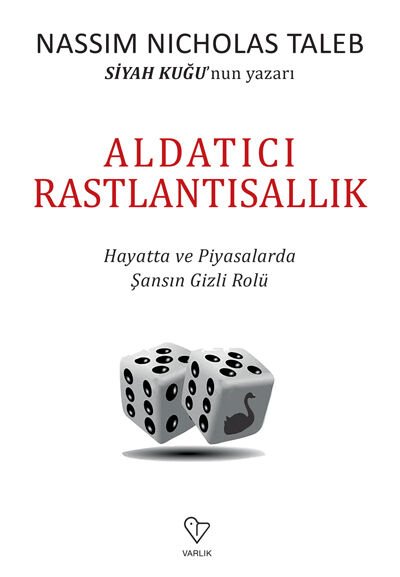 Aldatıcı Rastlantısallık & Hayatta Ve Piyasalarda Şansın Gizli Rolü