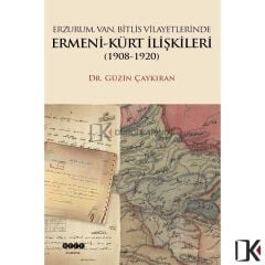 Erzurum,Van, Bitlis Vilayetlerinde Ermeni-Kürt İlişkileri (1908-1920)