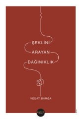 Şeklini Arayan Dağınıklık - Vedat Barga