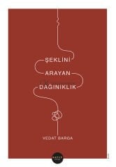 Şeklini Arayan Dağınıklık - Vedat Barga