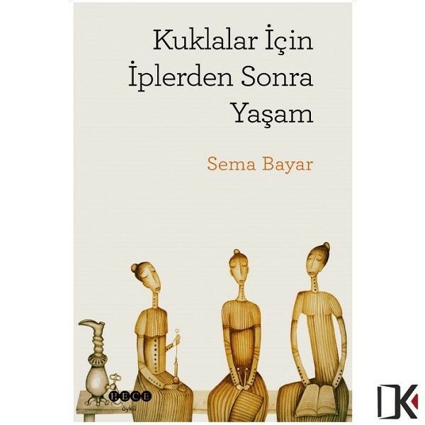 Kuklalar İçin İplerden Sonra Yaşam - Sema BAYAR