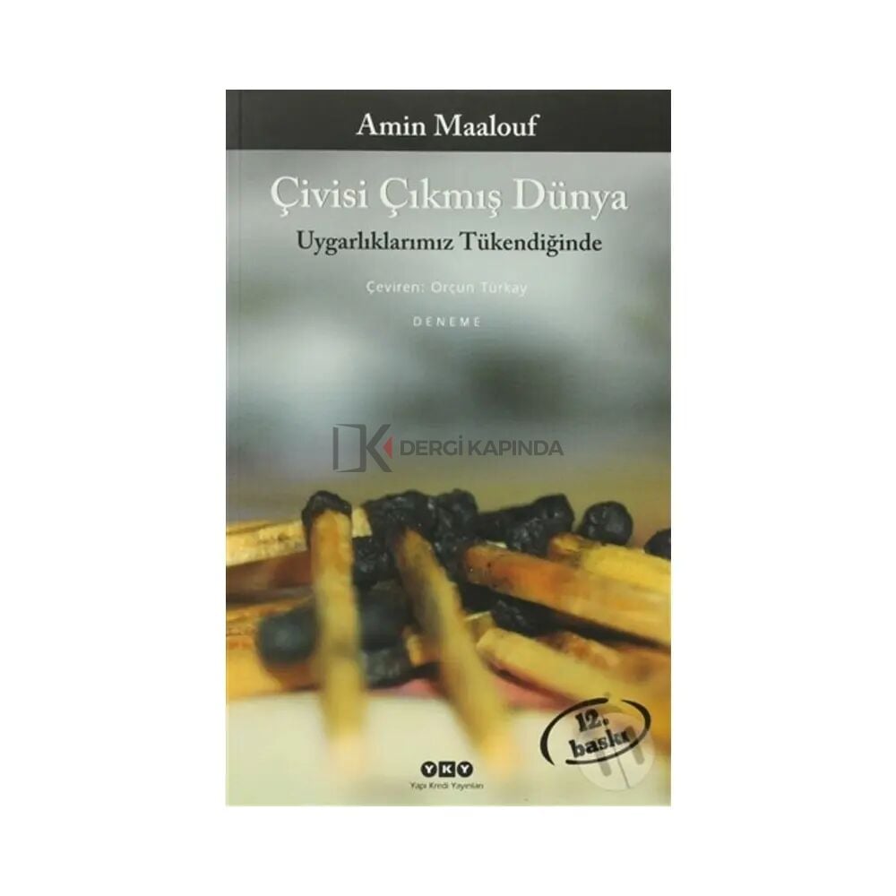 Çivisi Çıkmış Dünya – Uygarlıklarımız Tükendiğinde - Amin Maalouf.