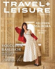Travel + Leisure Türkiye Dergi – İlkbahar 2026 – Aslıhan Malbora