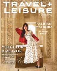 Travel + Leisure Türkiye Dergi – İlkbahar 2026 – Aslıhan Malbora